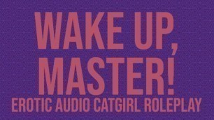 Wake Up, Master! a Catgirl Audio Roleplay