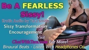 Be a FEARLESS Sissy! Erotic Audio by Tara Smith Sissy Faggot Training Encouragement Homoerotic